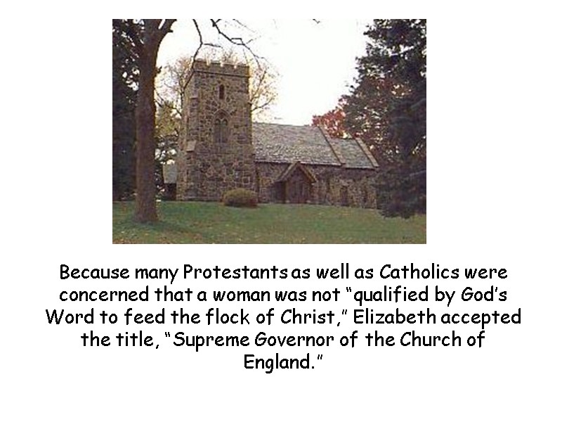 Because many Protestants as well as Catholics were concerned that a woman was not